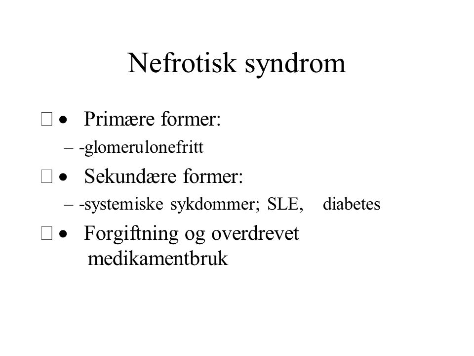 Nefrotisk syndrom · Primære former: · Sekundære former: