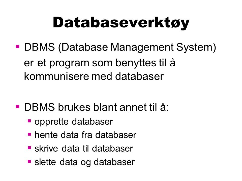 Databaseverktøy DBMS (Database Management System) er et program som benyttes til å kommunisere med databaser.