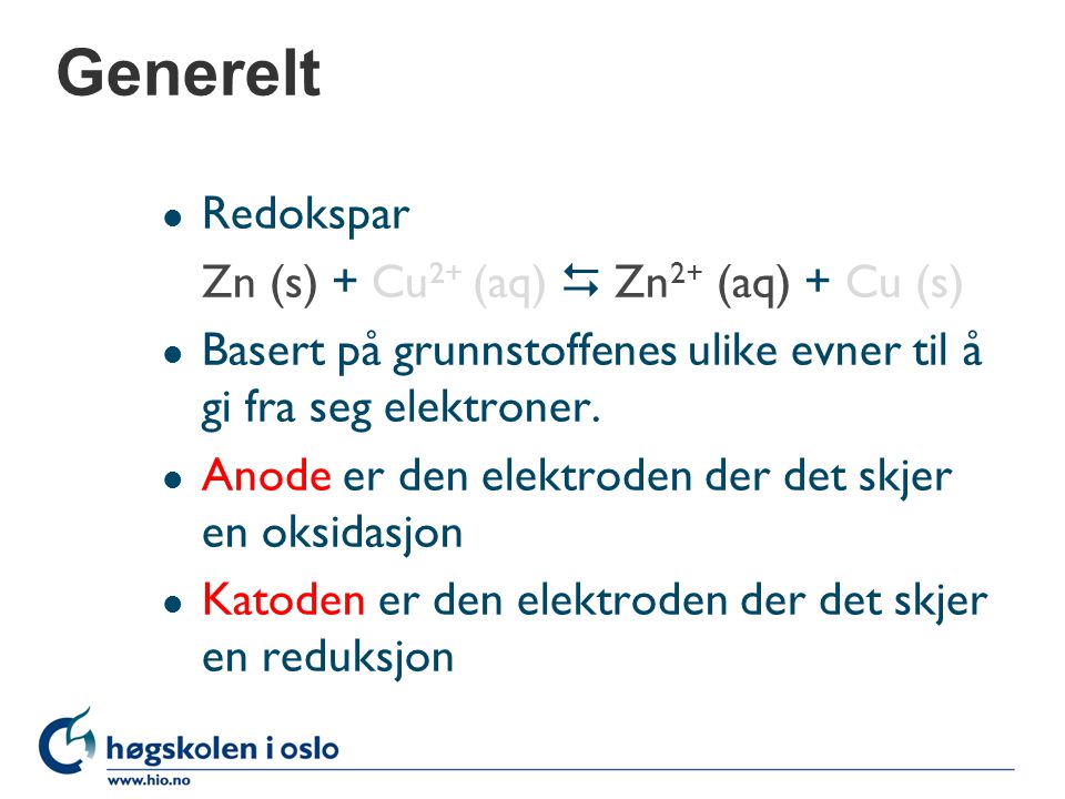 Generelt Redokspar Zn (s) + Cu2+ (aq)  Zn2+ (aq) + Cu (s)