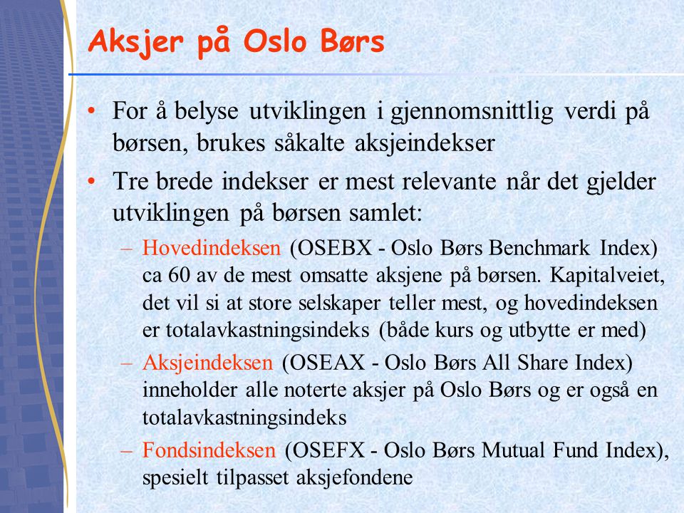 Aksjer på Oslo Børs For å belyse utviklingen i gjennomsnittlig verdi på børsen, brukes såkalte aksjeindekser.