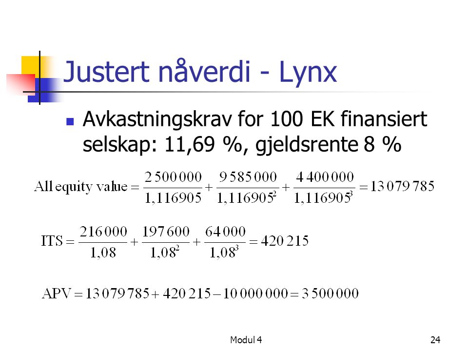 Justert nåverdi - Lynx Avkastningskrav for 100 EK finansiert selskap: 11,69 %, gjeldsrente 8 % Modul 4.