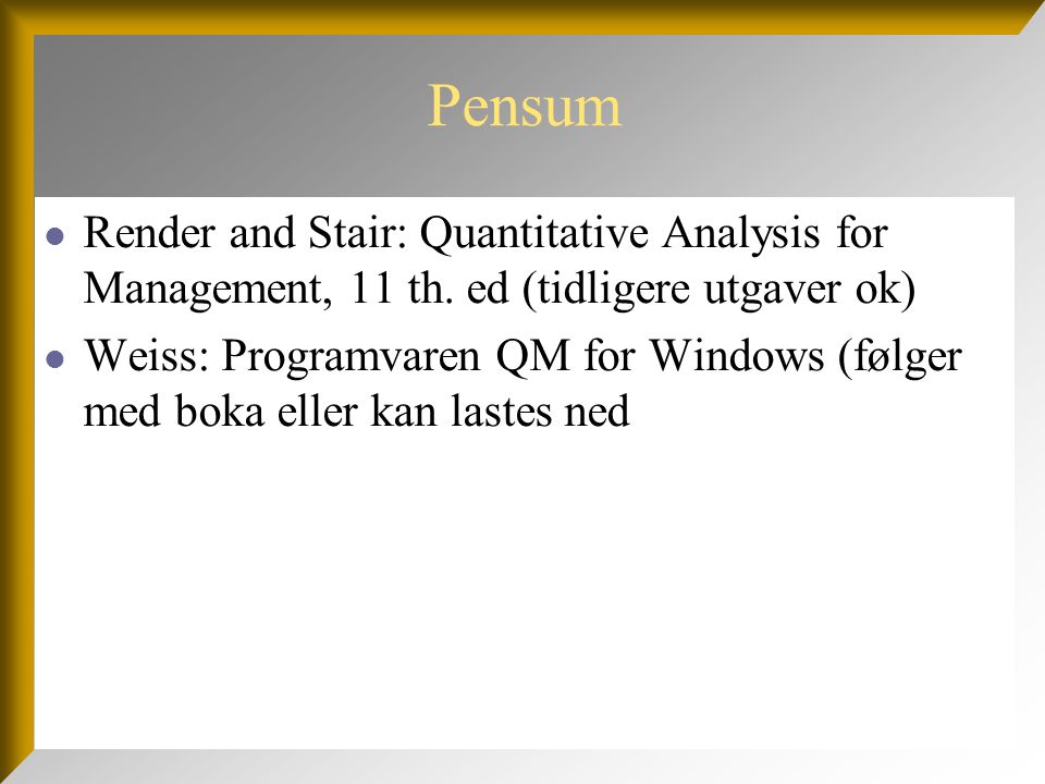 Pensum Render and Stair: Quantitative Analysis for Management, 11 th. ed (tidligere utgaver ok)
