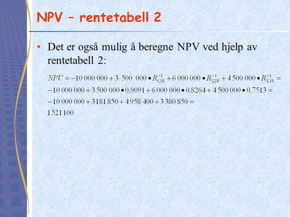 NPV – rentetabell 2 Det er også mulig å beregne NPV ved hjelp av rentetabell 2: