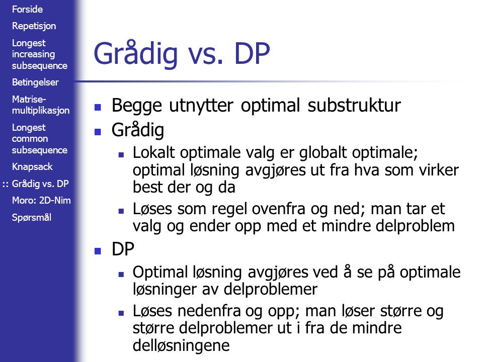 Grådig vs. DP Begge utnytter optimal substruktur Grådig DP