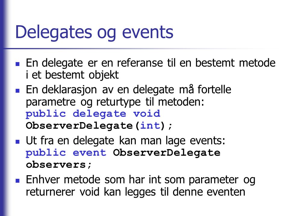 Delegates og events En delegate er en referanse til en bestemt metode i et bestemt objekt.