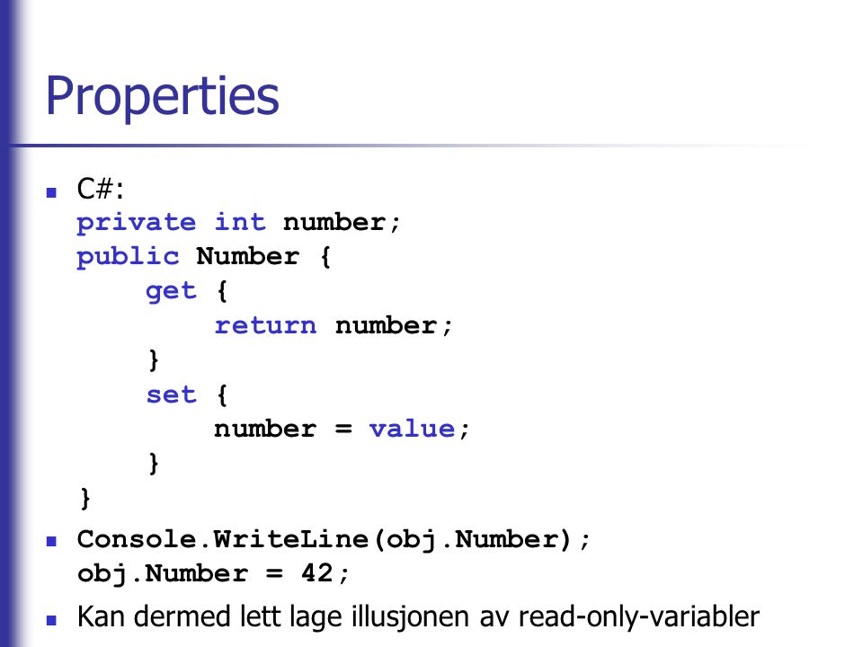Properties C#: private int number; public Number { get { return number; } set { number = value; } }