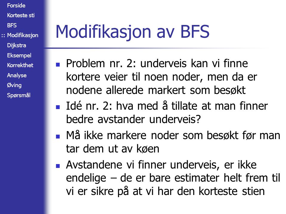:: Modifikasjon av BFS. Problem nr. 2: underveis kan vi finne kortere veier til noen noder, men da er nodene allerede markert som besøkt.