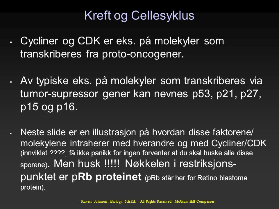 Kreft og Cellesyklus Cycliner og CDK er eks. på molekyler som transkriberes fra proto-oncogener.