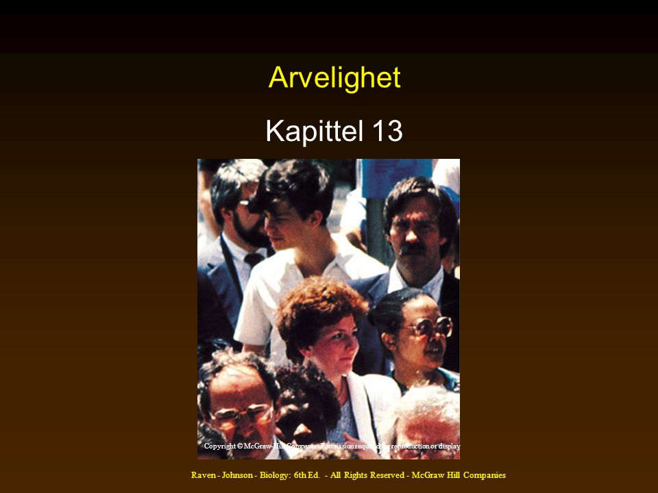Arvelighet Kapittel 13. Copyright © McGraw-Hill Companies Permission required for reproduction or display.
