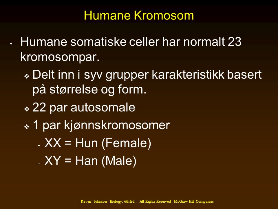 Humane somatiske celler har normalt 23 kromosompar.