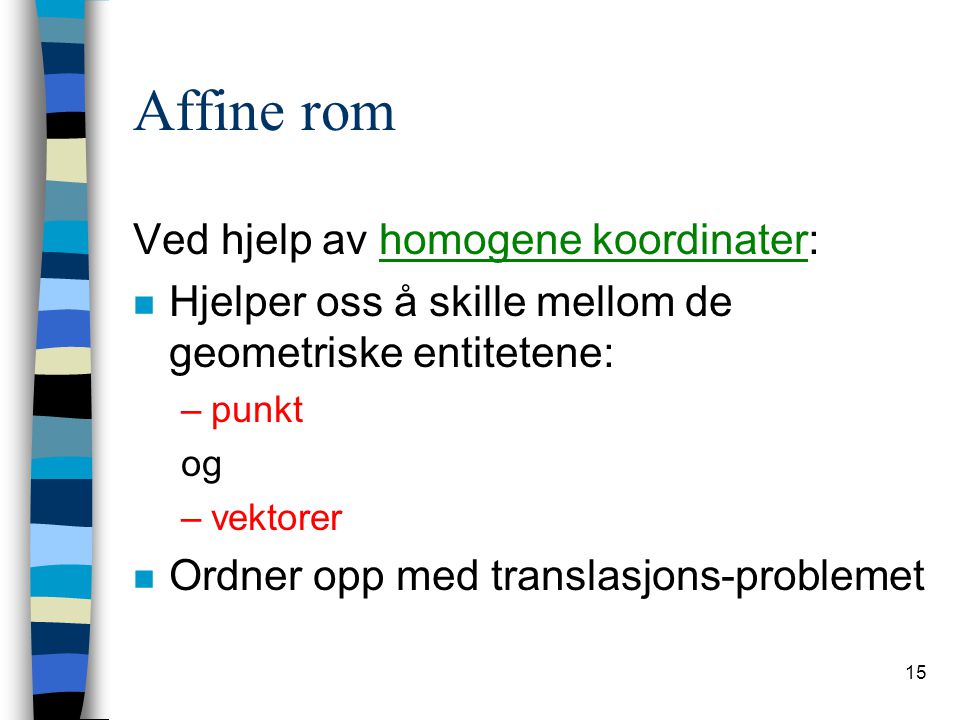 Affine rom Ved hjelp av homogene koordinater: