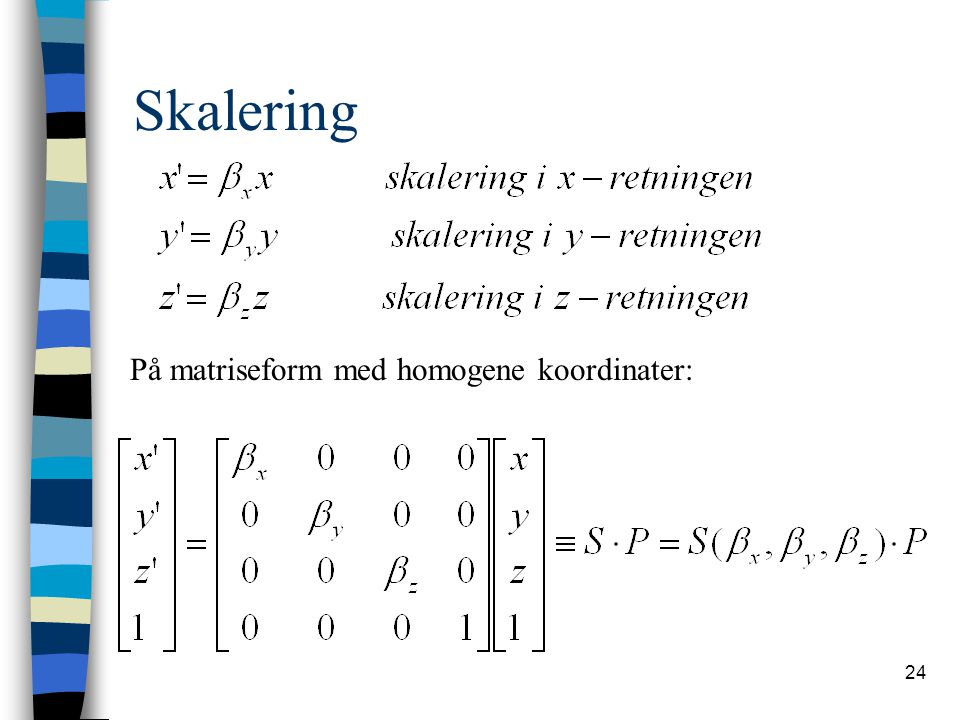 Skalering På matriseform med homogene koordinater: