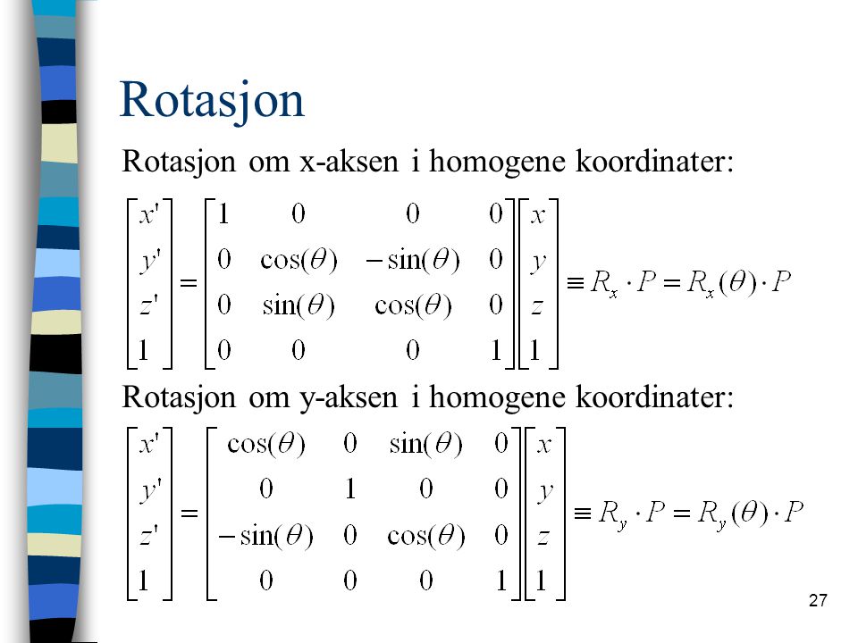 Rotasjon Rotasjon om x-aksen i homogene koordinater: