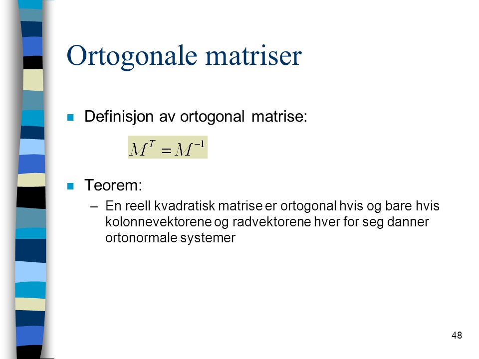 Ortogonale matriser Definisjon av ortogonal matrise: Teorem: