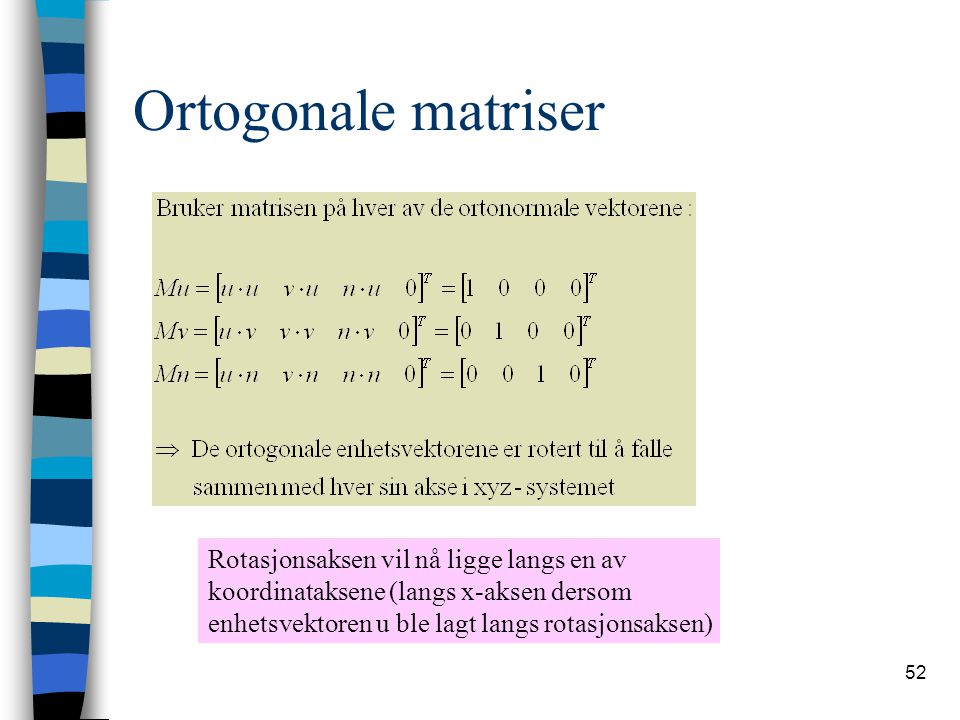 Ortogonale matriser Rotasjonsaksen vil nå ligge langs en av