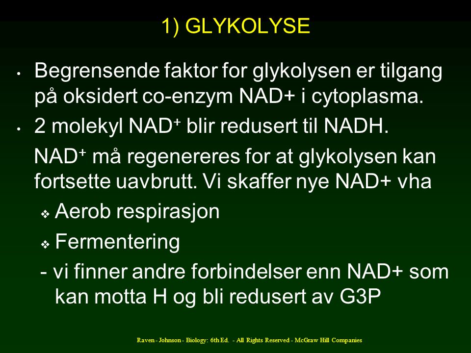 2 molekyl NAD+ blir redusert til NADH.