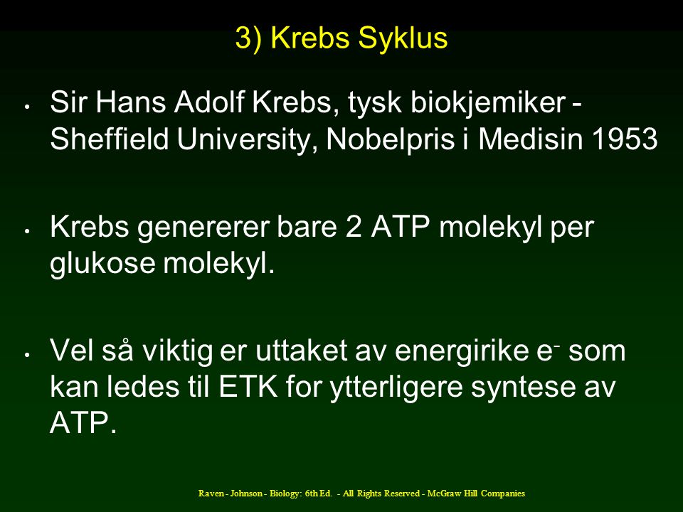 Krebs genererer bare 2 ATP molekyl per glukose molekyl.