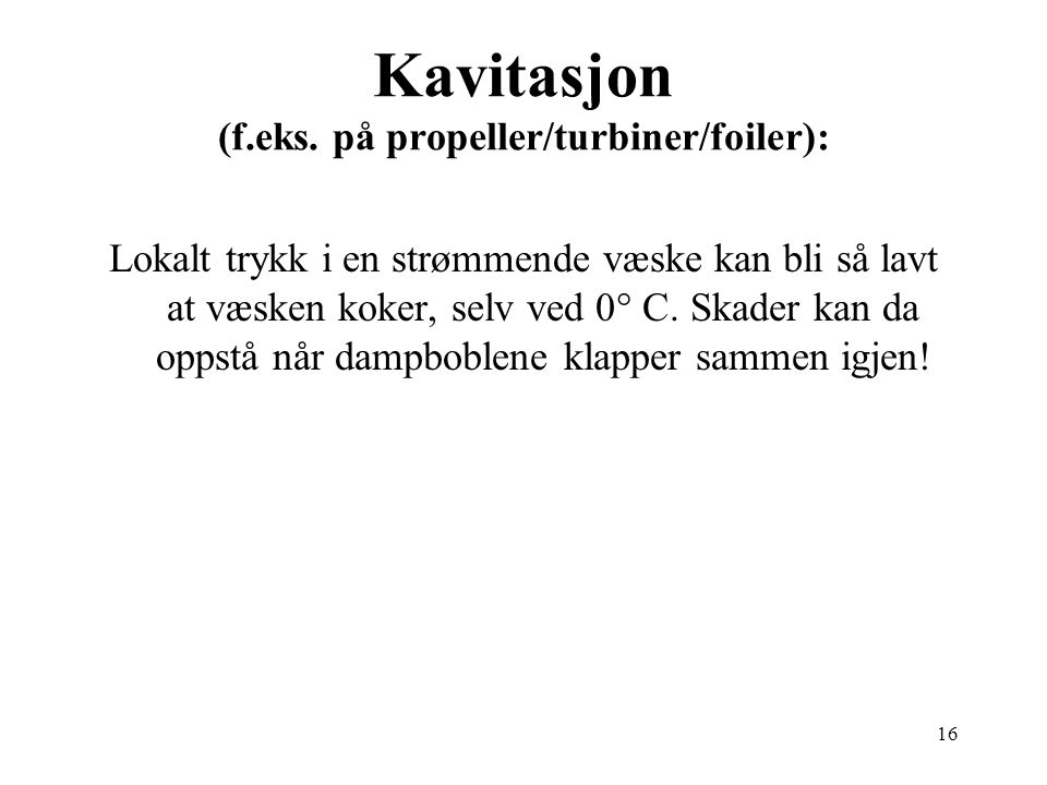 Kavitasjon (f.eks. på propeller/turbiner/foiler):
