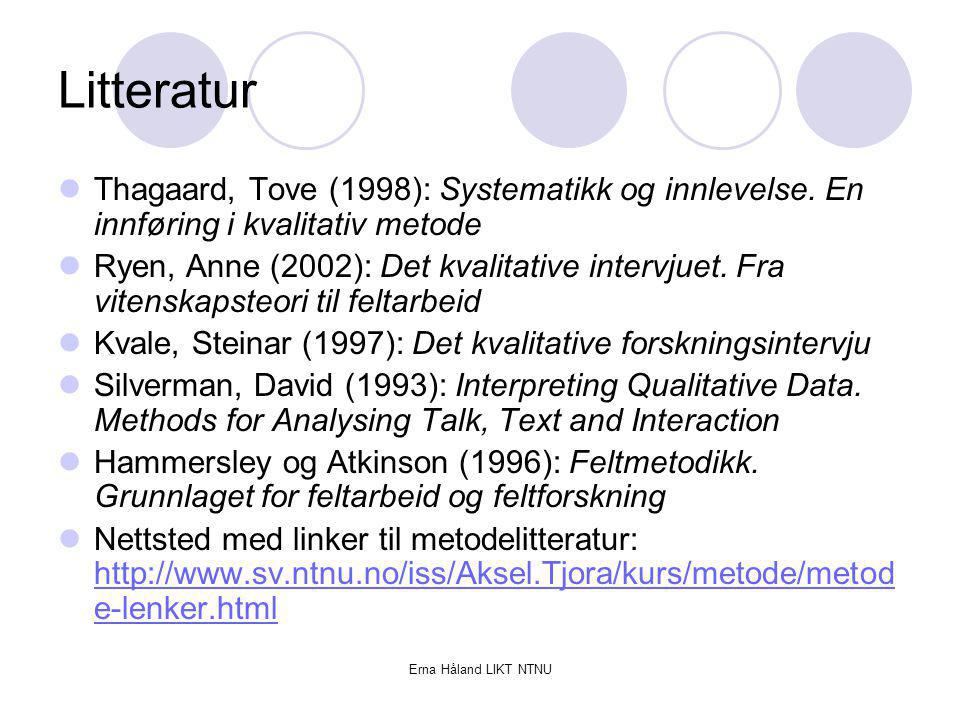 Litteratur Thagaard, Tove (1998): Systematikk og innlevelse. En innføring i kvalitativ metode.