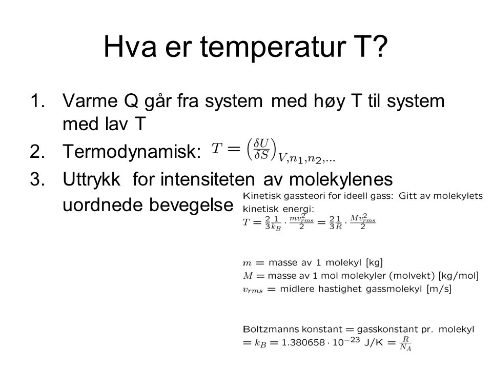 Hva er temperatur T Varme Q går fra system med høy T til system med lav T. Termodynamisk: