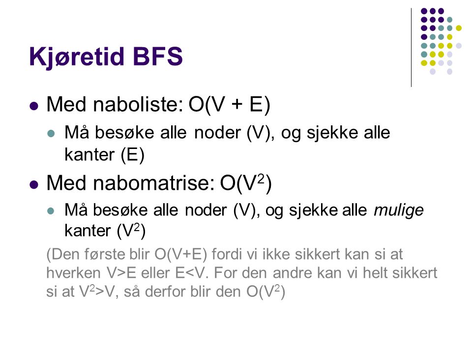 Kjøretid BFS Med naboliste: O(V + E) Med nabomatrise: O(V2)