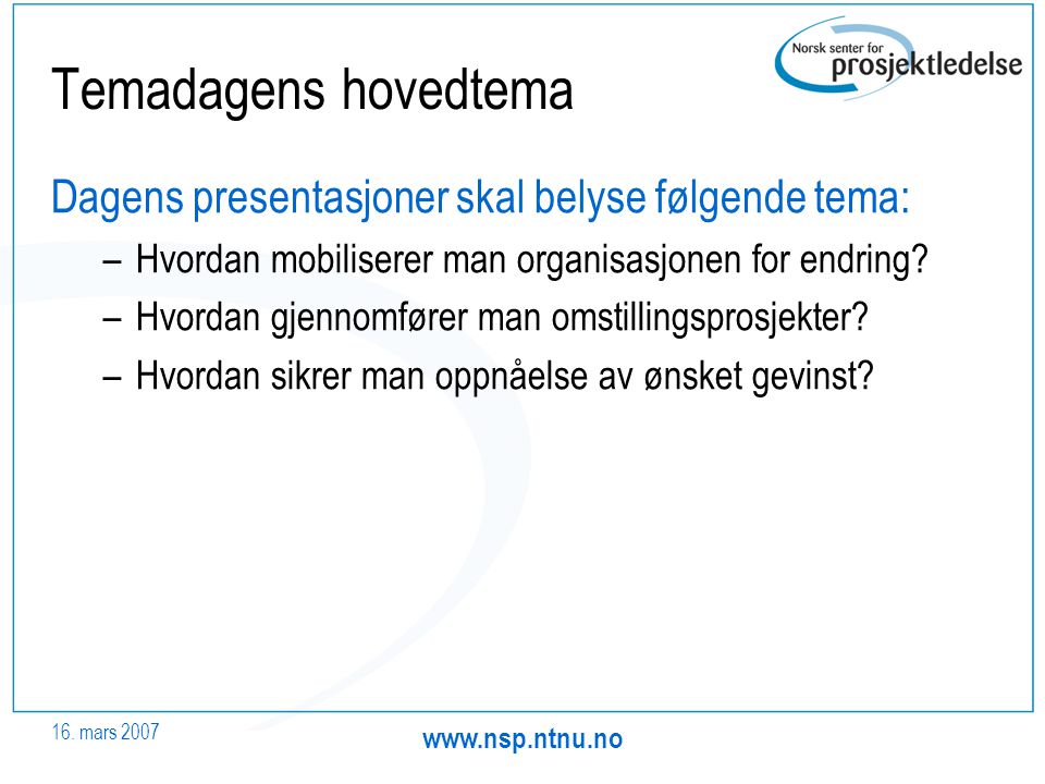 Temadagens hovedtema Dagens presentasjoner skal belyse følgende tema: