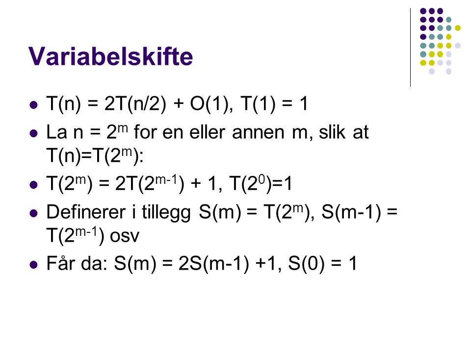 Variabelskifte T(n) = 2T(n/2) + O(1), T(1) = 1