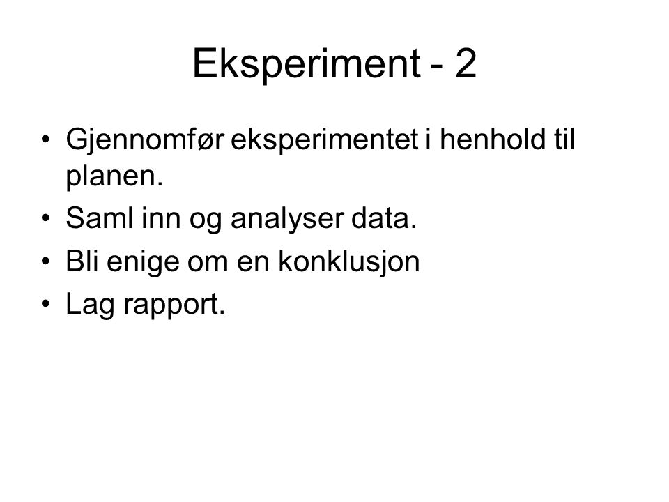 Eksperiment - 2 Gjennomfør eksperimentet i henhold til planen.