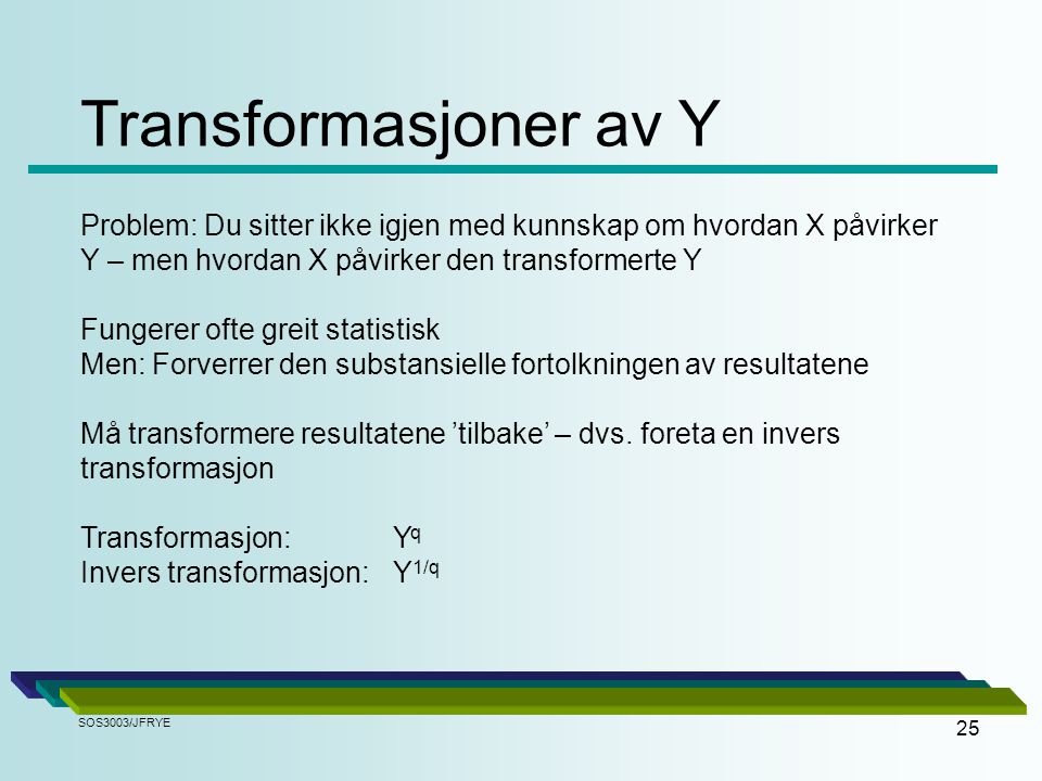 Transformasjoner av Y Problem: Du sitter ikke igjen med kunnskap om hvordan X påvirker Y – men hvordan X påvirker den transformerte Y.
