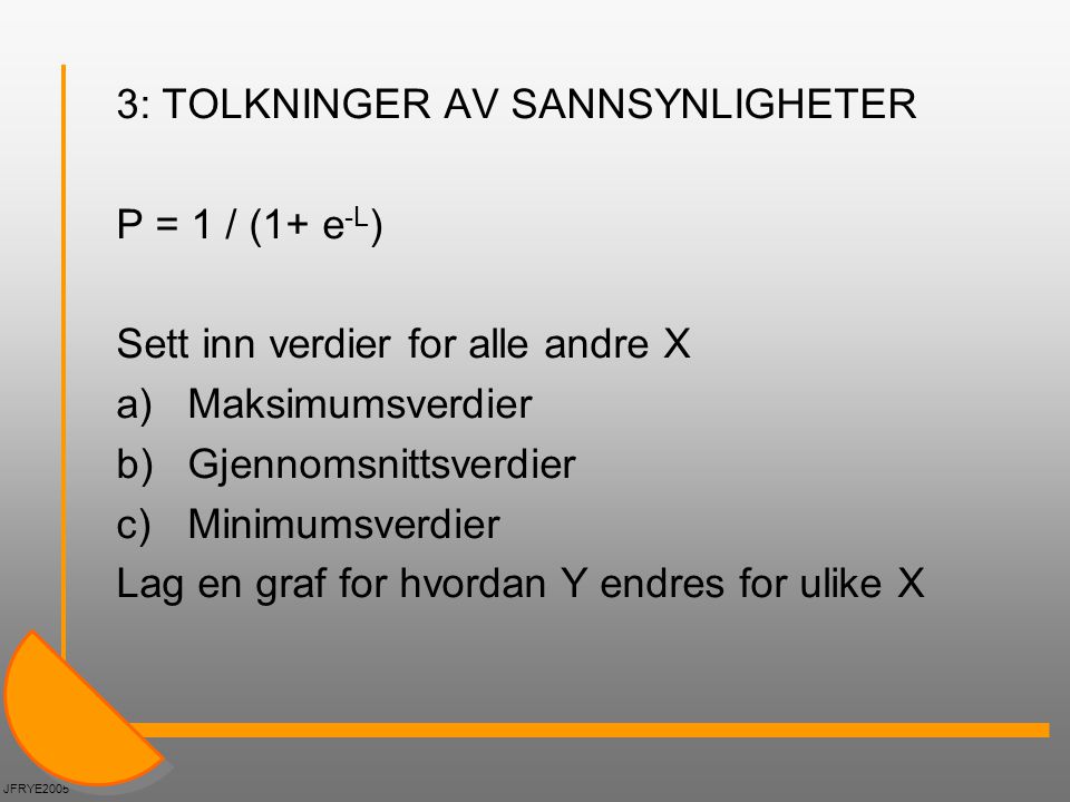 3: TOLKNINGER AV SANNSYNLIGHETER P = 1 / (1+ e-L)