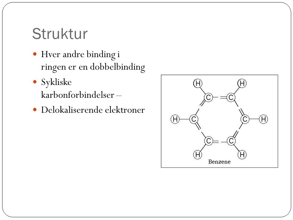 Struktur Hver andre binding i ringen er en dobbelbinding