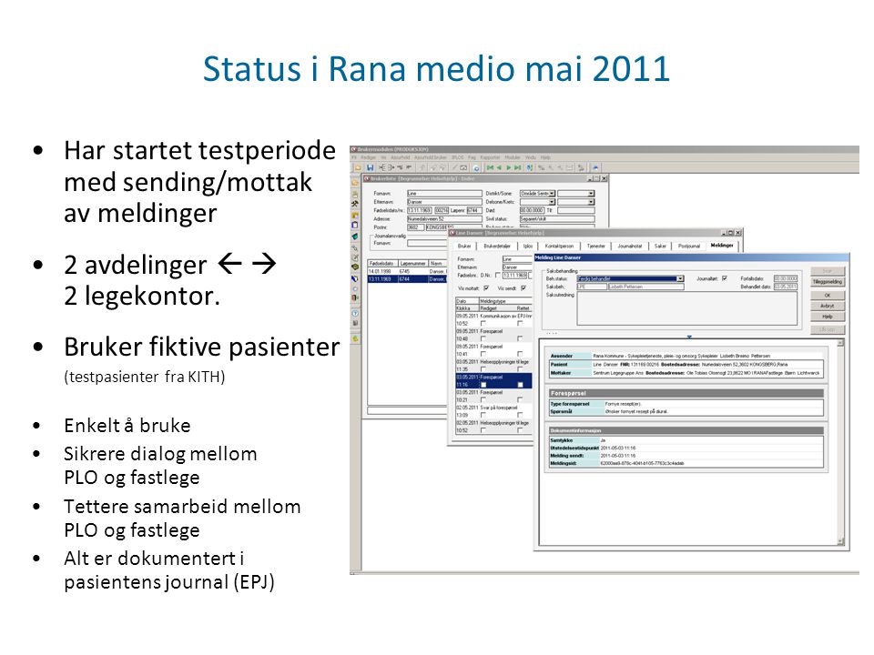 Status i Rana medio mai 2011 Har startet testperiode med sending/mottak av meldinger. 2 avdelinger   2 legekontor.