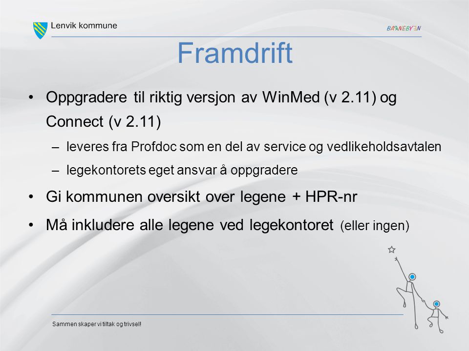 Framdrift Oppgradere til riktig versjon av WinMed (v 2.11) og Connect (v 2.11) leveres fra Profdoc som en del av service og vedlikeholdsavtalen.