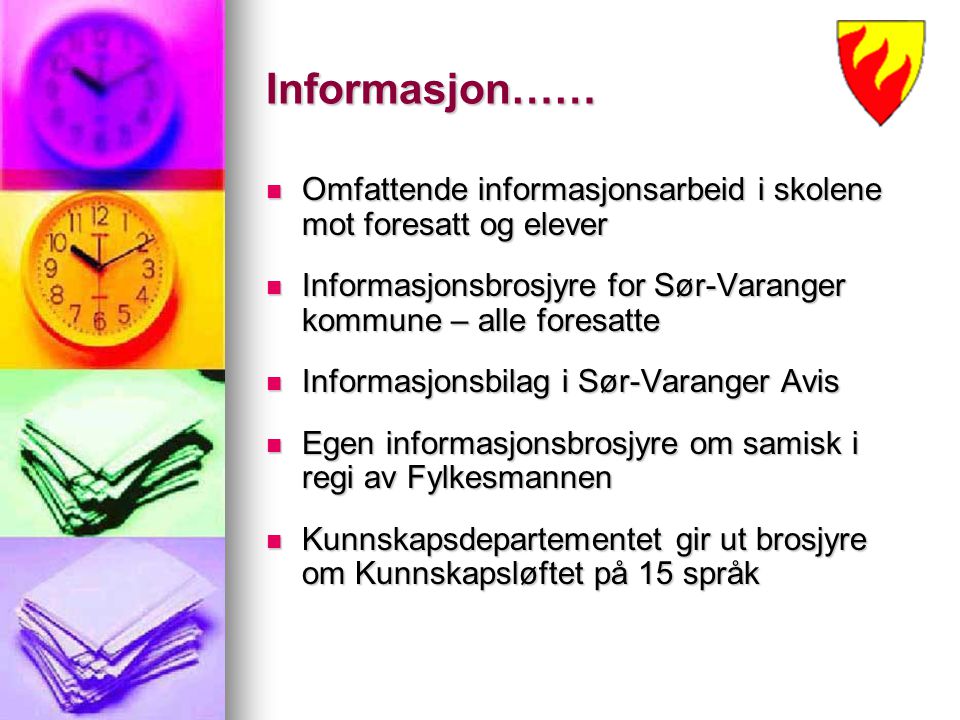 Informasjon…… Omfattende informasjonsarbeid i skolene mot foresatt og elever. Informasjonsbrosjyre for Sør-Varanger kommune – alle foresatte.