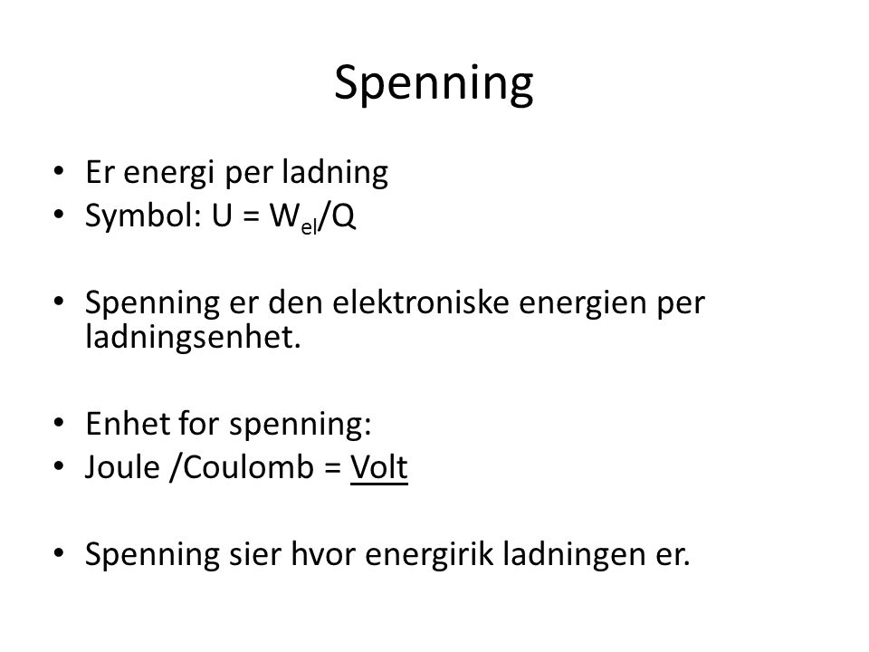 Spenning Er energi per ladning Symbol: U = Wel/Q