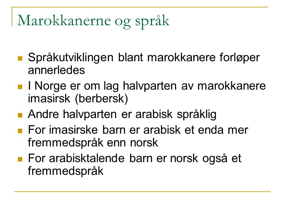 Marokkanerne og språk Språkutviklingen blant marokkanere forløper annerledes. I Norge er om lag halvparten av marokkanere imasirsk (berbersk)
