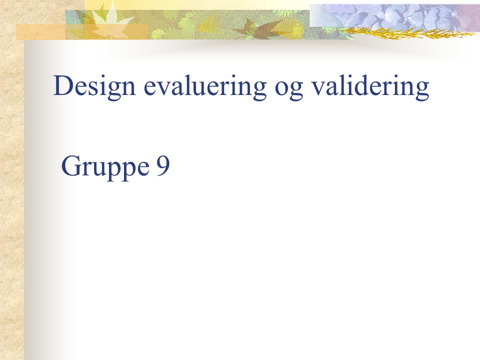 Gruppe 9 Design evaluering og validering