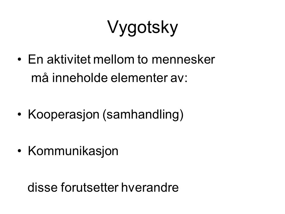 Vygotsky En aktivitet mellom to mennesker må inneholde elementer av: