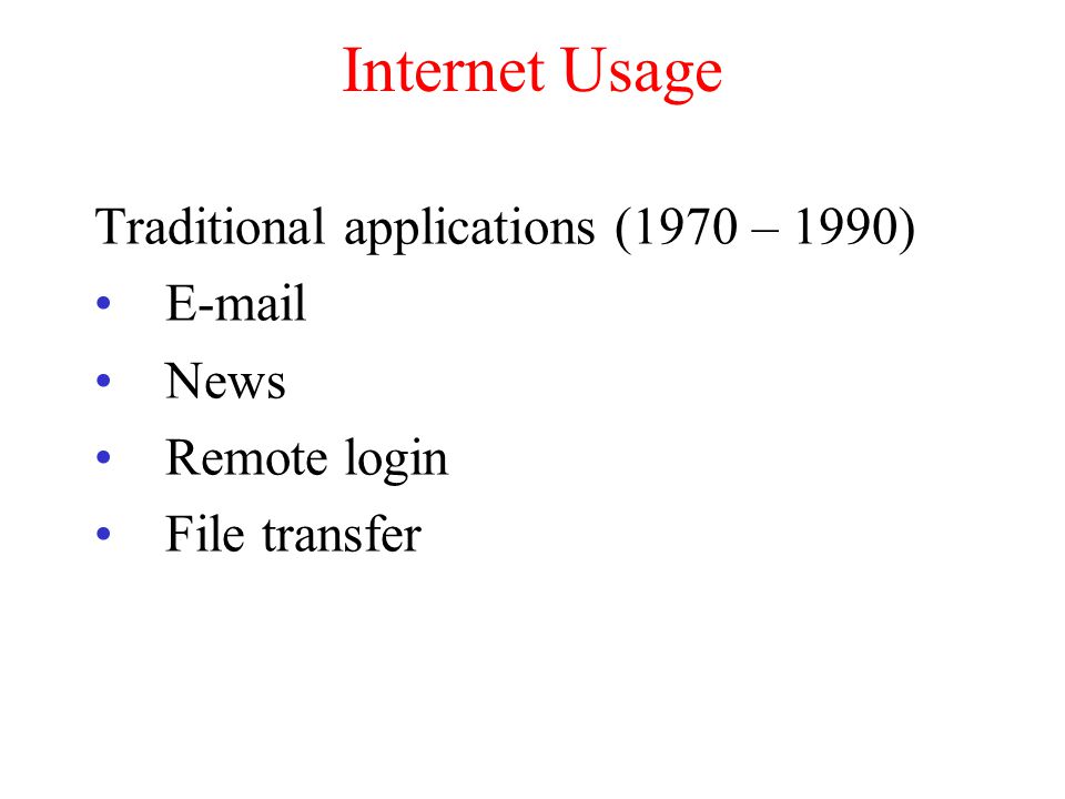 Internet Usage Traditional applications (1970 – 1990)  News