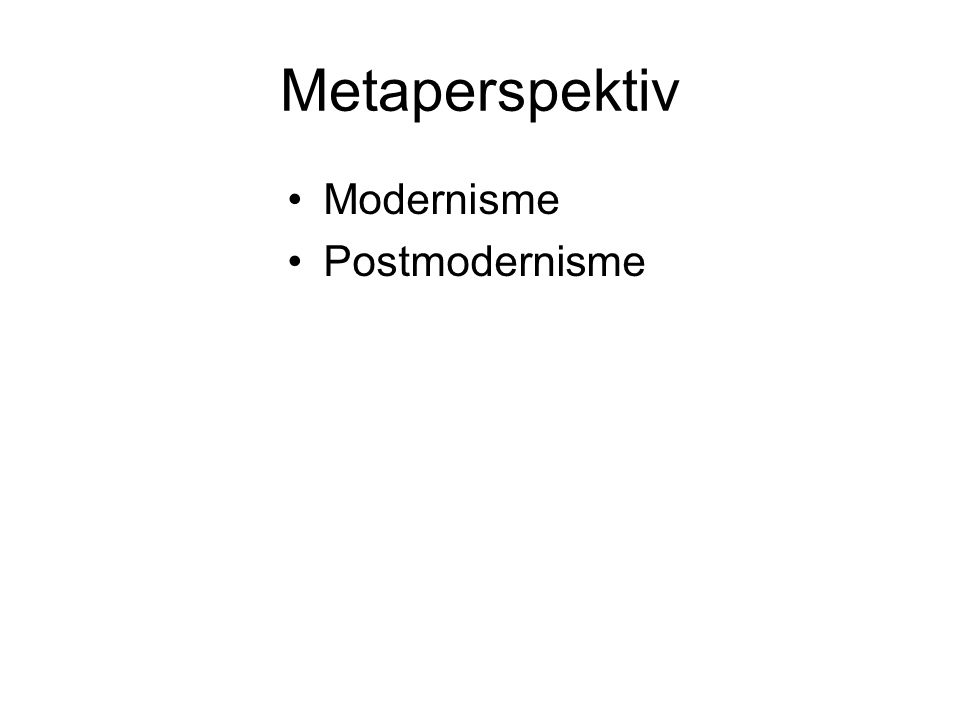Metaperspektiv Modernisme Postmodernisme
