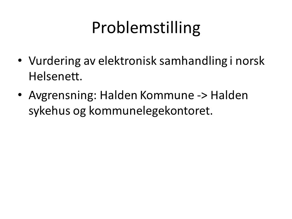 Problemstilling Vurdering av elektronisk samhandling i norsk Helsenett.