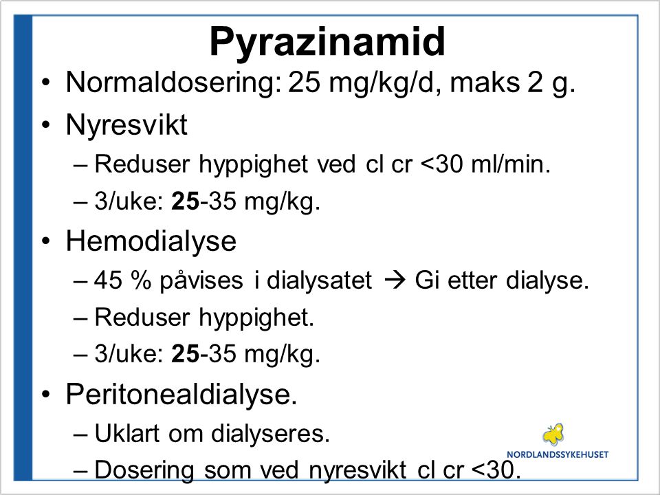 Pyrazinamid Normaldosering: 25 mg/kg/d, maks 2 g. Nyresvikt