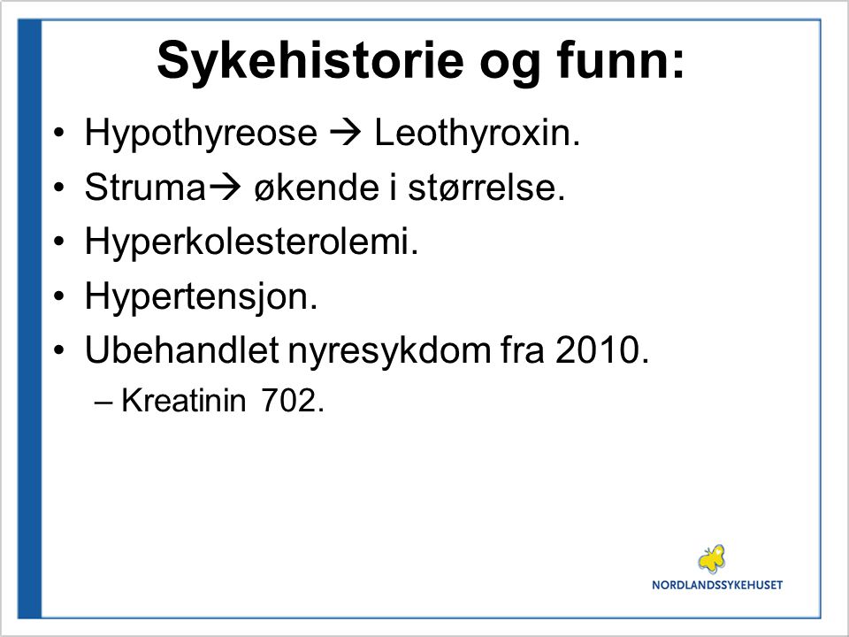 Sykehistorie og funn: Hypothyreose  Leothyroxin.