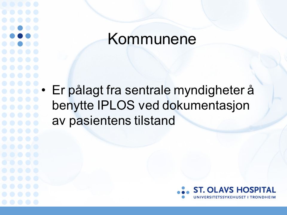 Kommunene Er pålagt fra sentrale myndigheter å benytte IPLOS ved dokumentasjon av pasientens tilstand.