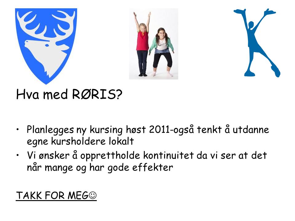 Hva med RØRIS Planlegges ny kursing høst 2011-også tenkt å utdanne egne kursholdere lokalt.