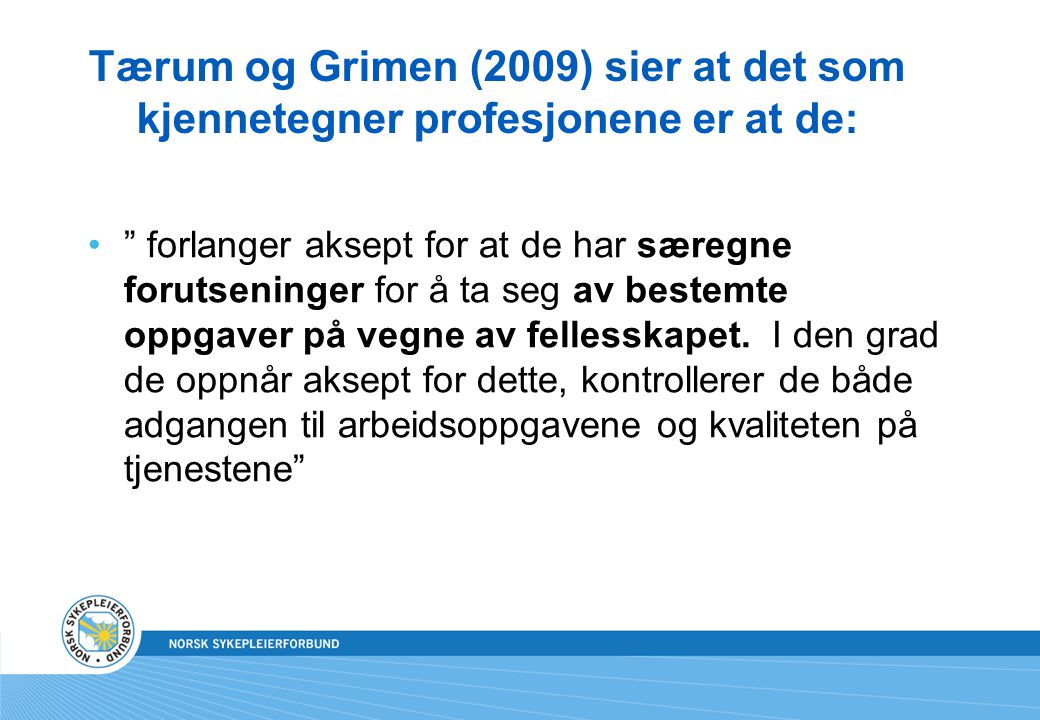 Tærum og Grimen (2009) sier at det som kjennetegner profesjonene er at de:
