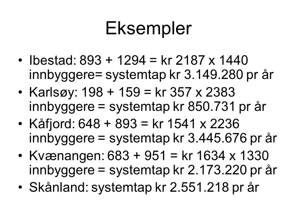 Eksempler Ibestad: = kr 2187 x 1440 innbyggere= systemtap kr pr år.