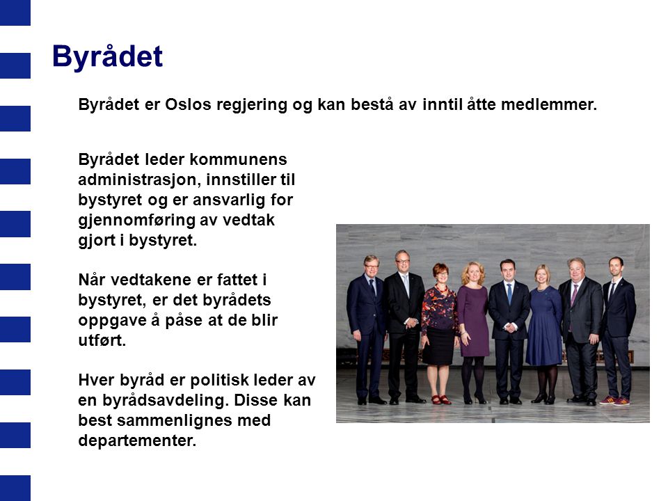 Byrådet Byrådet er Oslos regjering og kan bestå av inntil åtte medlemmer.