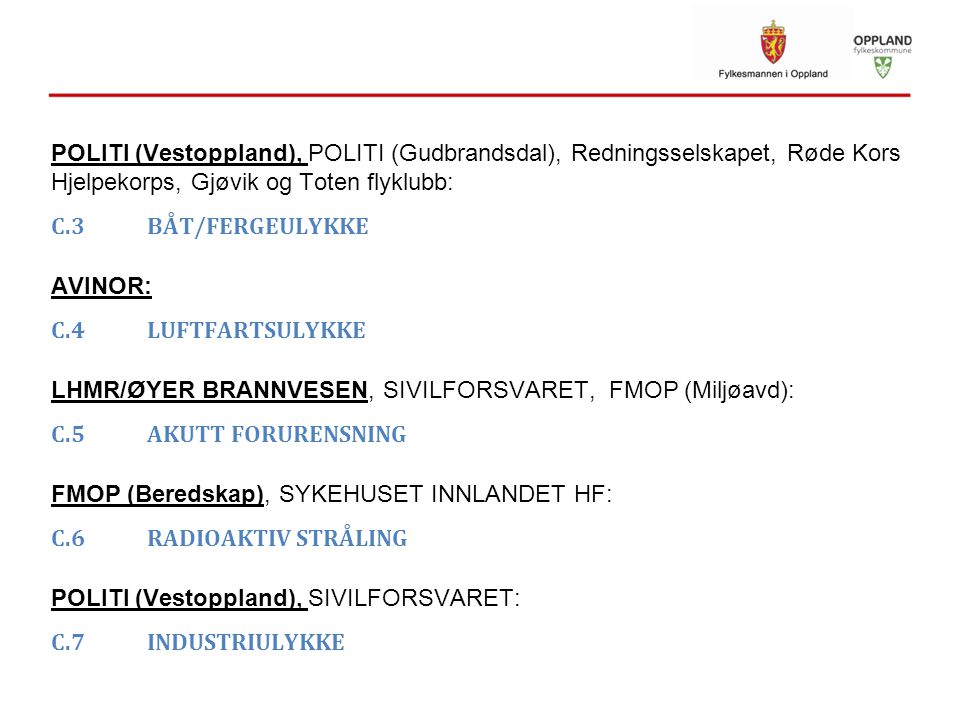 POLITI (Vestoppland), POLITI (Gudbrandsdal), Redningsselskapet, Røde Kors Hjelpekorps, Gjøvik og Toten flyklubb: