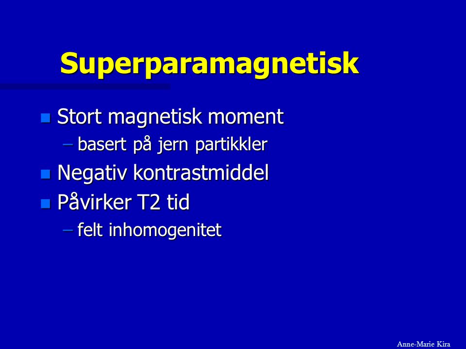 Superparamagnetisk Stort magnetisk moment Negativ kontrastmiddel